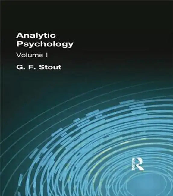 Analytic Psychology: Volume I by G F Stout