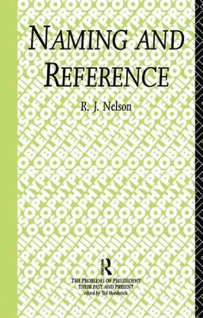 Naming and Reference: The Link of Word to Object by R.J. Nelson