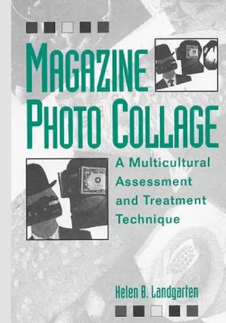 Magazine Photo Collage: A Multicultural Assessment and Treatment Technique by Helen B. Landgarten