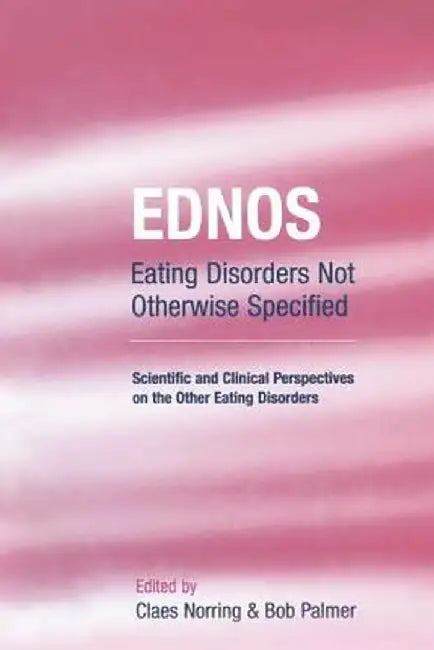 Ednos: Eating Disorders Not Otherwise Specified: Scientific and Clinical Perspectives on the Other Eating Disorders by Claes Norring