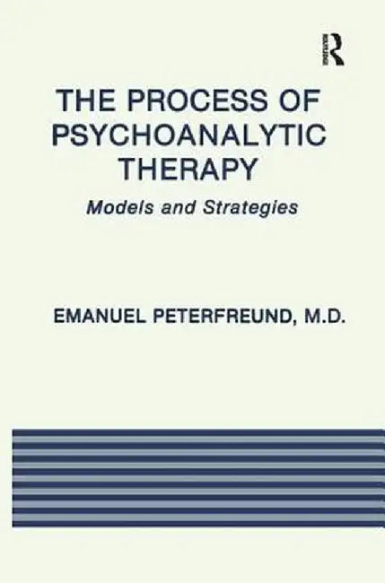 The Process of Psychoanalytic Therapy: Models and Strategies by Emanuel Peterfreund