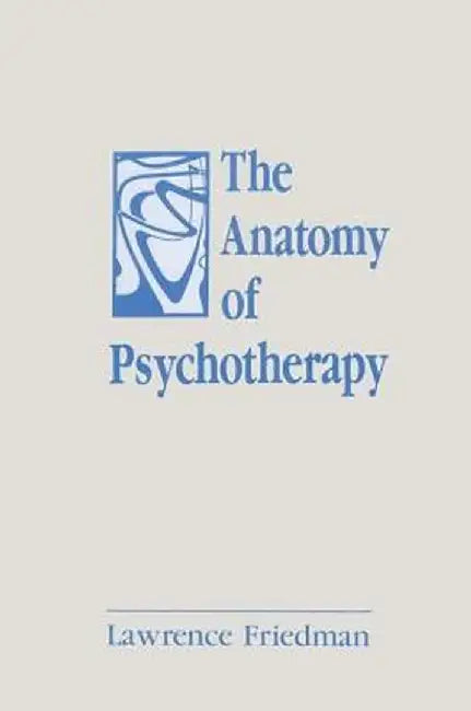 The Anatomy of Psychotherapy by Lawrence Friedman