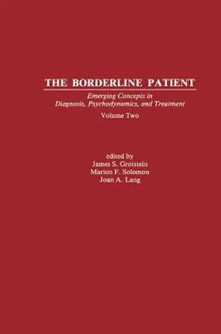 The Borderline Patient: Emerging Concepts in Diagnosis, Psychodynamics, and Treatment by James S. Grotstein