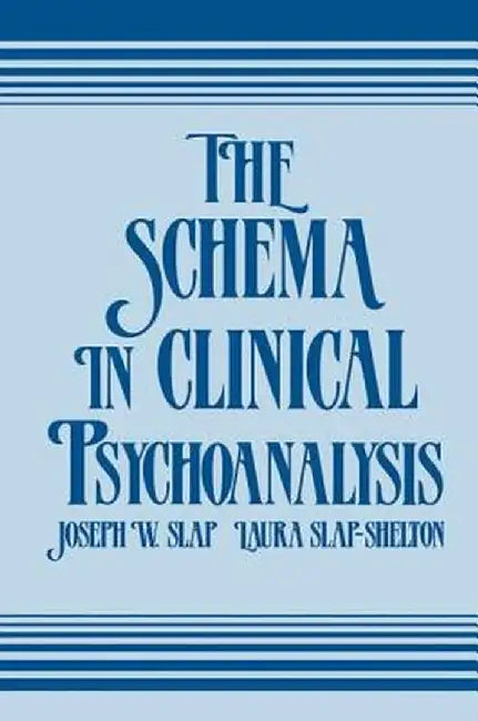 The Schema in Clinical Psychoanalysis by Joseph W. Slap