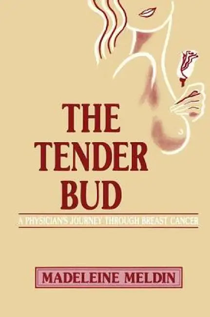 The Tender Bud: A Physician's Journey Through Breast Cancer by Madeleine Meldin