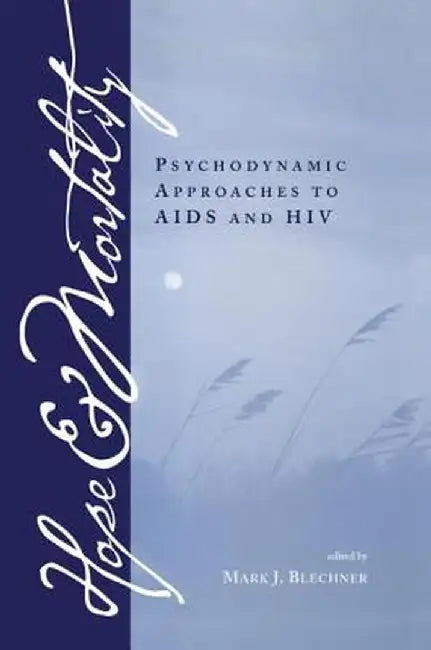 Hope and Mortality: Psychodynamic Approaches to AIDS and HIV by Mark Blechner