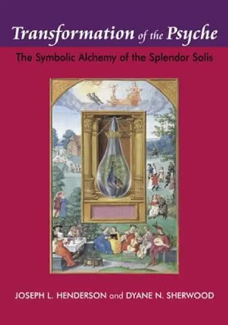 Transformation of the Psyche: The Symbolic Alchemy of the Splendor Solis by Joseph L. Henderson