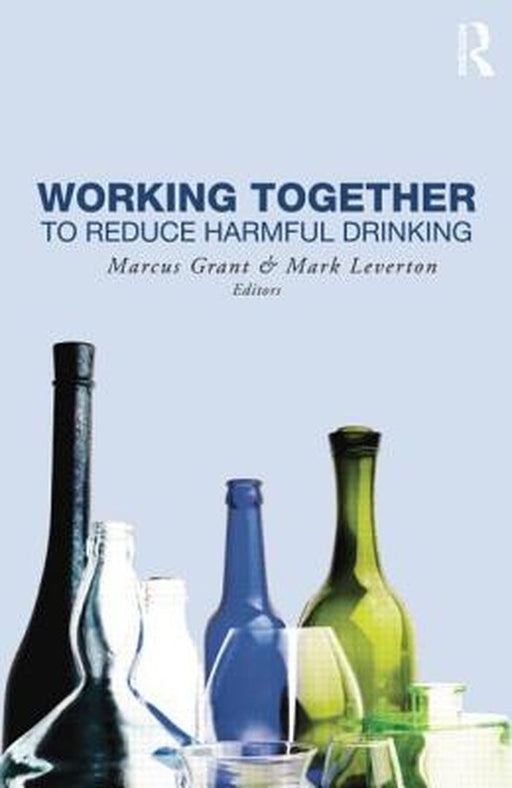 Working Together To Reduce Harmful Drinking by Mark Leverton
