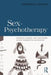 Sex in Psychotherapy: Sexuality, Passion, Love, and Desire in the Therapeutic Encounter by Lawrence E. Hedges