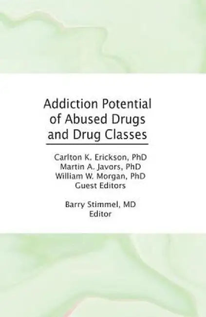 Addiction Potential of Abused Drugs and Drug Classes by Barry Stimmel