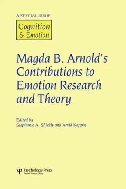 Magda B. Arnold's Contributions to Emotion Research and Theory: A Special Issue of Cognition and Emotion by Stephanie Shields