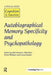 Autobiographical Memory Specificity and Psychopathology: A Special Issue of Cognition and Emotion by D. Hermans