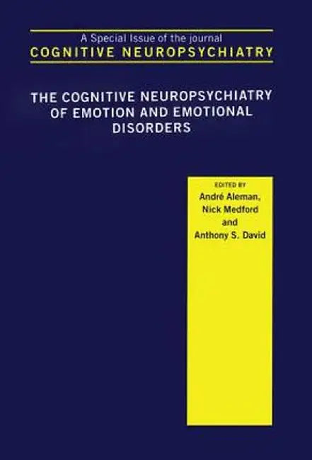 The Cognitive Neuropsychiatry of Emotion and Emotional Disorders: A Special Issue of Cognitive Neuropsychiatry by André Aleman