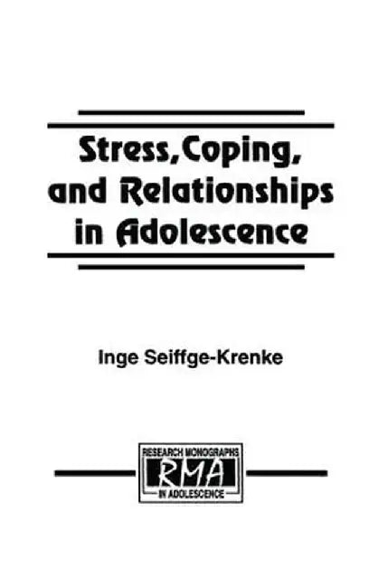 Stress, Coping, and Relationships in Adolescence by Inge Seiffge-Krenke