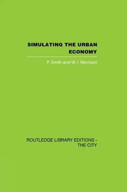 Simulating the Urban Economy: Experiments with Input-Output Techniques by P. Smith