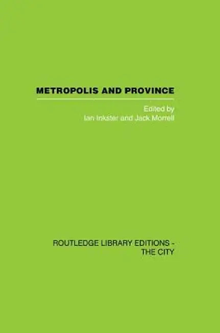 Metropolis and Province: Science in British Culture, 1780 - 1850 by Ian Inkster