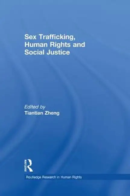 Sex Trafficking, Human Rights, and Social Justice by Tiantian Zheng