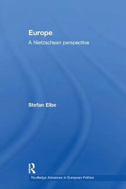 Europe: A Nietzschen Perspective by Stefan Elbe