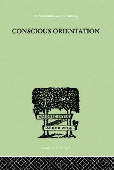Conscious Orientation: A Study of Personality Types in Relation to Neurosis and Psychosis by J. H. Van Der Hoop