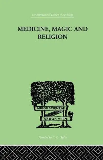 Medicine, Magic and Religion: The Fitzpatrick Lectures Delivered Before the Royal College of Physicians in London in 1915-1916 by W. H. R. Rivers