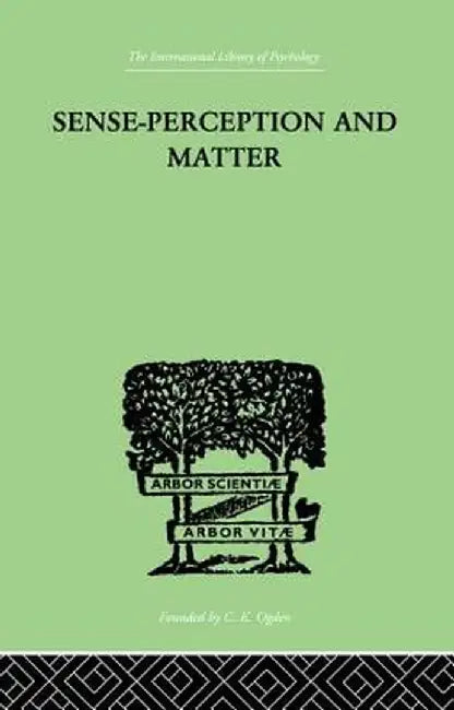 Sense-Perception and Matter: A Critical Analysis of C D Broad's Theory of Perception by Martin Lean