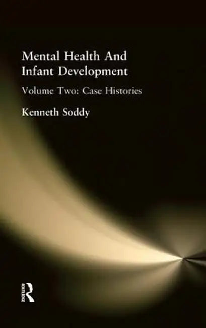 Mental Health and Infant Development: Volume Two: Case Histories by Kenneth Soddy