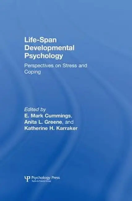 Life-span Developmental Psychology: Perspectives on Stress and Coping by E. Mark Cummings