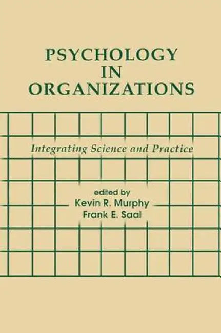Psychology in Organizations: integrating Science and Practice by Kevin R. Murphy