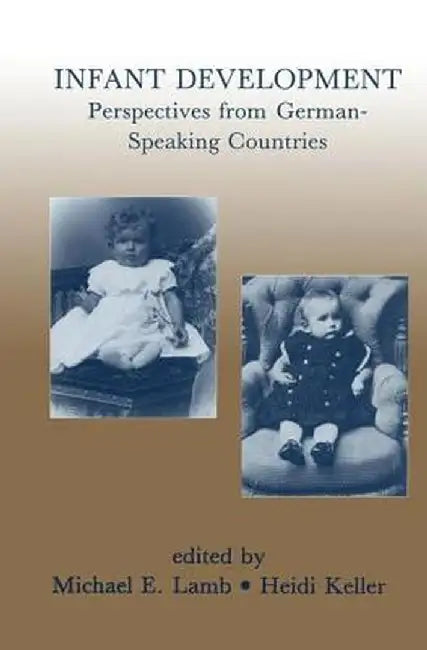 Infant Development: Perspectives From German-speaking Countries by Michael E. Lamb