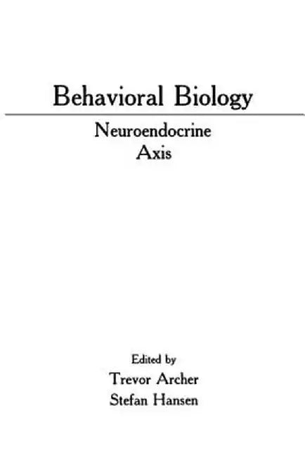 Behavioral Biology: Neuroendocrine Axis by Trevor Archer