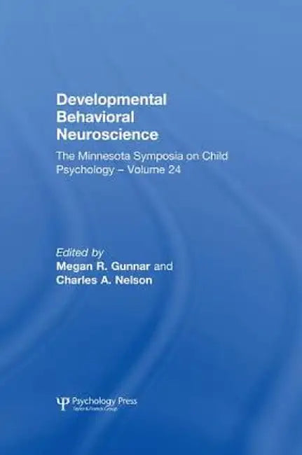 Developmental Behavioral Neuroscience: The Minnesota Symposia on Child Psychology, Volume 24 by Megan R. Gunnar