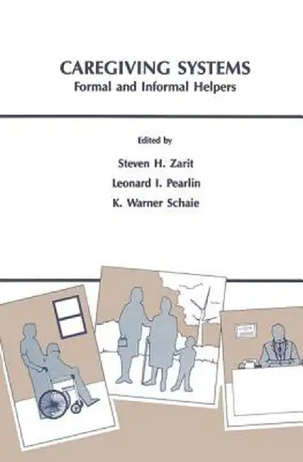 Caregiving Systems: Informal and Formal Helpers by Steven H. Zarit