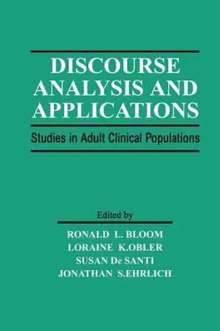 Discourse Analysis and Applications: Studies in Adult Clinical Populations by Ronald L. Bloom