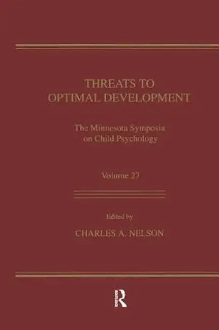 Threats To Optimal Development: Integrating Biological, Psychological, and Social Risk Factors: the Minnesota Symposia on Child Psychology, Volume 27 by Charles A. Nelson