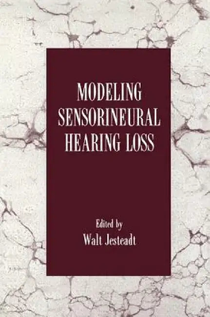 Modeling Sensorineural Hearing Loss by Walt Jesteadt