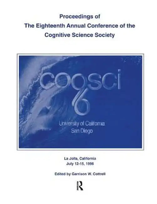 Proceedings of the Eighteenth Annual Conference of the Cognitive Science Society by Garrison W. Cottrell