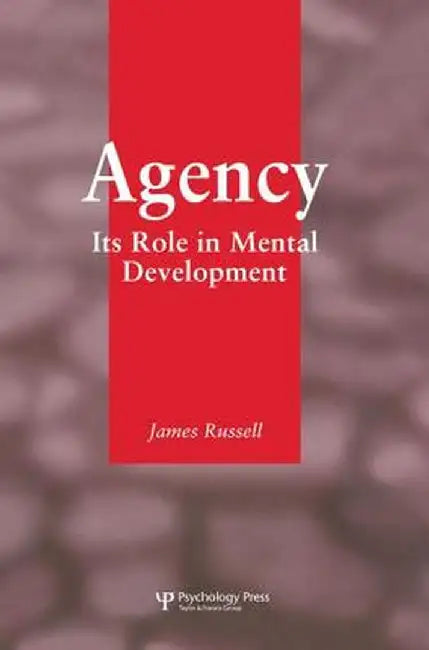 Agency: Its Role In Mental Development by James Russell