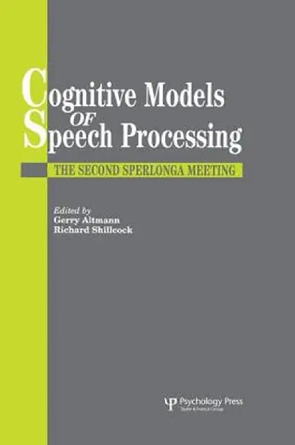 Cognitive Models Of Speech Processing: The Second Sperlonga Meeting by Gerry Altmann
