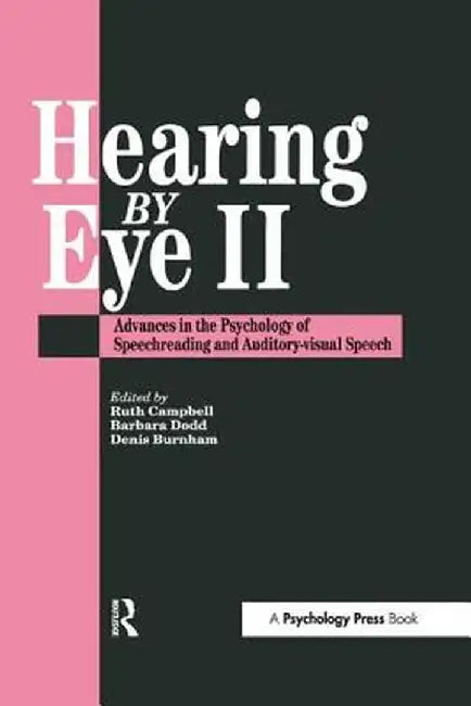 Hearing Eye II: The Psychology of Speechreading and Auditory-Visual Speech by Douglas Burnham