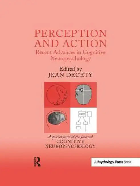 Perception and Action: Recent Advances in Cognitive Neuropsychology: A Special Issue of Cognitive Neuropsychology by Jean Decety