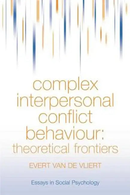 Complex Interpersonal Conflict Behaviour: Theoretical Frontiers by Evert Van der Vliert