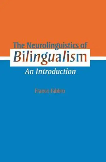 The Neurolinguistics of Bilingualism: An Introduction by Franco Fabbro