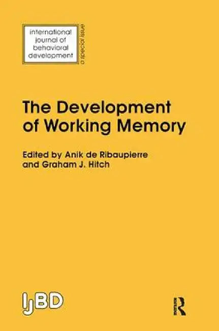 The Development of Working Memory: A Special Issue of the International Journal of Behavioural Development by Anik De Ribaupierre