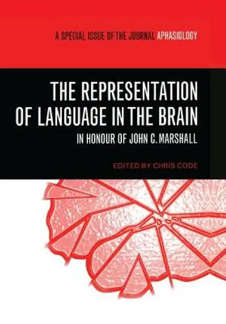 The Representation of Language in the Brain: In Honour of John C. Marshall: A Special Issue of Aphasiology by Chris Code
