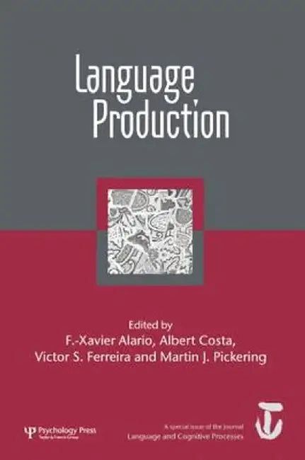Language Production: First International Workshop on Language Production: A Special Issue of Language and Cognitive Processes by F.-Xavier Alario