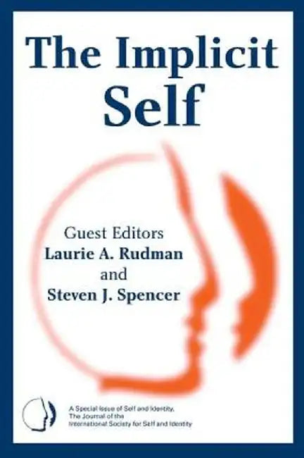 The Implicit Self: A Special Issue of Self and Identity by Laurie A. Rudman