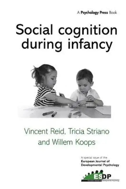 Social Cognition During Infancy: A Special Issue of the European Journal of Developmental Psychology by Vincent Reid