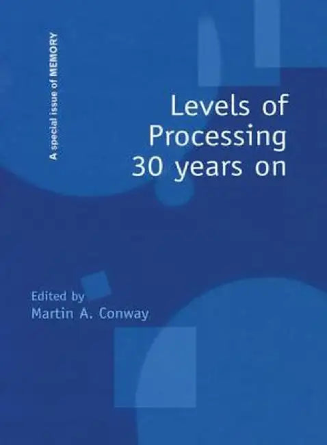 Levels of Processing 30 Years on: A Special Issue of Memory by Martin A. Conway