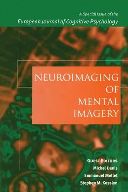Neuroimaging of Mental Imagery: A Special Issue of the European Journal of Cognitive Psychology by Michel Denis