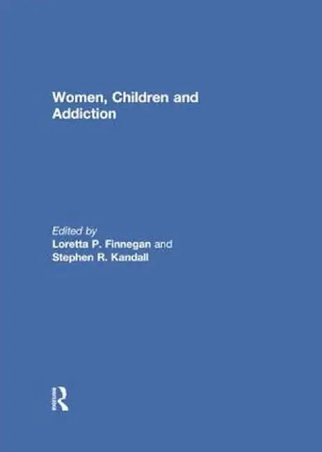 Women, Children, and Addiction by Loretta Finnegan